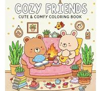 Friends Coloring Book Cute & Relaxing Designs for Stress Relief and Fun: Adorable and Simple Illustrations of Cozy Scenes, Animals, Plants, and Tea Time for Adults and Kids
