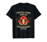 Friends Come and Go Mushrooms Grow Cottagecore Design T-Shirt