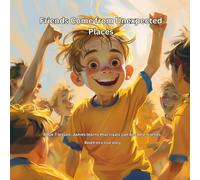 Friends Come From Unexpected Places: Book 7 lesson: James learns that rivals can become friends. (THE JAMES LEARNS SERIES Lessons from the Game That Last a Lifetime)