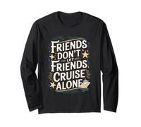 Friends Don’t Let Friends Cruise Alone Long Sleeve T-Shirt
