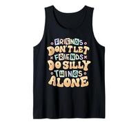 Friends Don’t Let Friends Do Silly Things Alone Tank Top
