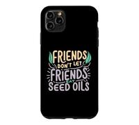 Friends Don't Eat Seed Oils Unhealthy Processed Foods Case for iPhone 11 Pro Max