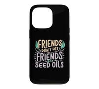 Friends Don't Eat Seed Oils Unhealthy Processed Foods Case for iPhone 13 Pro