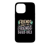 Friends Don't Eat Seed Oils Unhealthy Processed Foods Case for iPhone 13 Pro Max