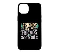 Friends Don't Eat Seed Oils Unhealthy Processed Foods Case for iPhone 14 Plus