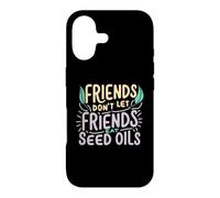 Friends Don't Eat Seed Oils Unhealthy Processed Foods Case for iPhone 17