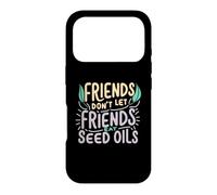 Friends Don't Eat Seed Oils Unhealthy Processed Foods Case for iPhone 17 Pro