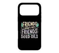 Friends Don't Eat Seed Oils Unhealthy Processed Foods Case for iPhone 17 Pro Max