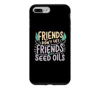 Friends Don't Eat Seed Oils Unhealthy Processed Foods Case for iPhone 7 Plus/8 Plus
