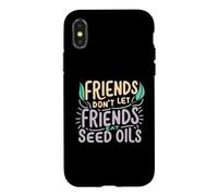Friends Don't Eat Seed Oils Unhealthy Processed Foods Case for iPhone X/XS