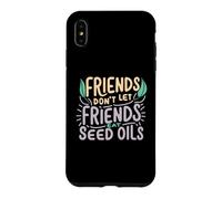 Friends Don't Eat Seed Oils Unhealthy Processed Foods Case for iPhone XS Max