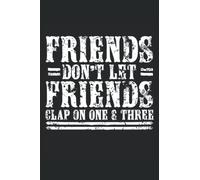 Friends Don't Let Friends Clap On One & Three: Lindy Hop Notebook, Swing Dance Journal, 6'' x 9'', 100 Pages, Lined Paper