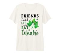Friends Dont let Friends eat Cilantro - Cilantro Hater Premium T-Shirt