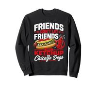 Friends Don't Let Friends Put Ketchup On A Chicago Dog Sweatshirt