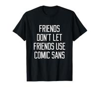 Friends Don't Let Friends Use Comic Sans Funny Quote Gift T-Shirt