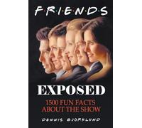 Friends Exposed: 1500 Fun Facts About the Show