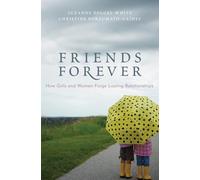 Friends Forever: How Girls and Women Forge Lasting Relationships