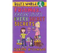 Friends, Freak-outs and Very Secret Secrets: No. 4 (Ally's World S.)