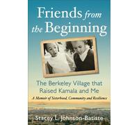 Friends from the Beginning : The Berkeley Village That Raised Kamala and Me