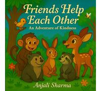 Friends Help Each Other: An Adventure of Kindness: An illustrated moral lessons books for kids | Tale of Friendship and Kindness in Greenwood Forest ... | Bedtimes Story (Heartfelt Animal Tales)