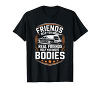 Friends Help You Move Real Friends Help You Move Bodies T-Shirt