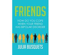 Friends: How Do You Cope When Your Friend Has Bipolar Disorder