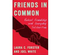 Friends in Common: Radical Friendship and Everyday Solidarities (FireWorks)