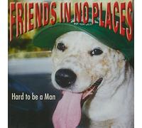 Friends In No Places - Hard to Be a Man