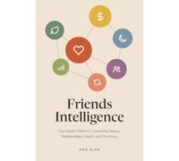 Friends Intelligence: The Hidden Patterns Connecting Money, Relationships, Health, and Decisions