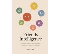 Friends Intelligence: The Hidden Patterns Connecting Money, Relationships, Health, and Decisions