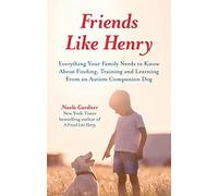 Friends like Henry: Everything your family needs to know about finding, training and learning from an autism companion dog