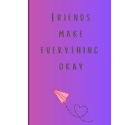 Friends Make Everything Okay: A journal for best friends to pass between eachother.