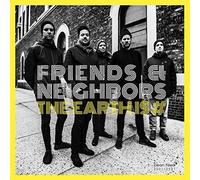 Friends & Neighbors - The Earth Is #