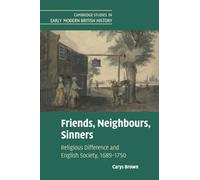 Friends, Neighbours, Sinners: Religious Difference and English Society, 1689-1750 (Cambridge Studies in Early Modern British History)