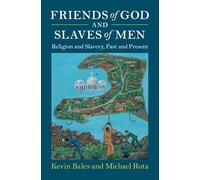 Friends of God and Slaves of Men: Religion and Slavery, Past and Present (Slaveries since Emancipation)
