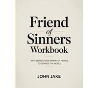 Friends Of Sinners Workbook: Why Jesus Chose Imperfect People to Change the World