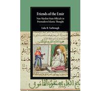 Friends of the Emir: Non-Muslim State Officials in Premodern Islamic Thought (Cambridge Studies in Islamic Civilization)