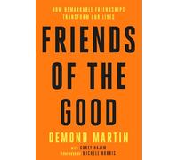 Friends of the Good: How Remarkable Friendships Transform Our Lives