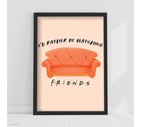 Friends Print - I'd Rather Be Watching Friends Poster Wall Art (21cm x 29.7cm - A4)