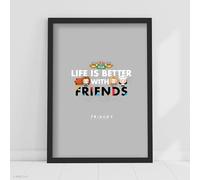 Friends Print - Life is Better with Friends Poster Wall Art (21cm x 29.7cm - A4)