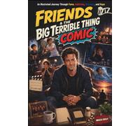 Friends & the Big Terrible Thing Comic: An Illustrated Journey Through Fame, Addiction, Recovery, and Hope