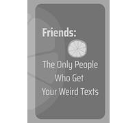 Friends: The Only People Who Get Your Weird Texts: Hardcover Ruled Notebook - 6x9" | 200 Pages