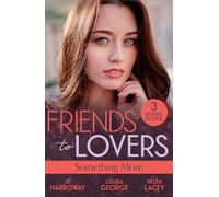 Friends To Lovers: Something More : Bad Reputation (the Pleasure Pact) / a Baby on Her Christmas List / Lucy & the Lieutenant