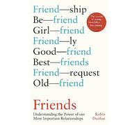 Friends: Understanding the Power of our Most Important Relationships