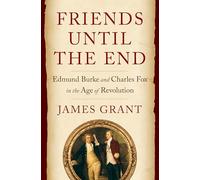 Friends Until the End: Edmund Burke and Charles Fox in the Age of Revolution
