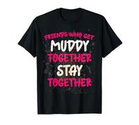 Friends Who Get Muddy Together Stay Together Girls Mud Run T-Shirt