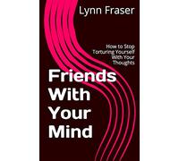 Friends With Your Mind: How to Stop Torturing Yourself With Your Thoughts: Volume 1 (Breathe, Relax, Heal)