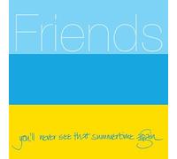 Friends - You'll Never See That Summertime Again