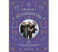 Friendsgiving: The Official Guide to Hosting, Roasting, and Celebrating with Friends