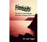 Friendshifts: The Power of Friendship and How It Shapes Our Lives